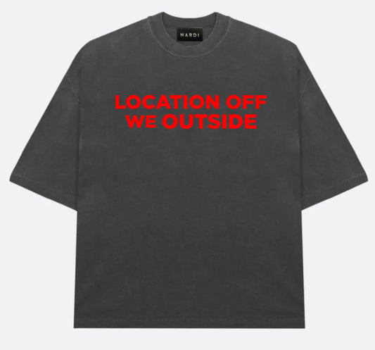 “LOCATION OFF WE OUTSIDE” NARDI TEE